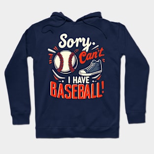 Sorry, Can't.. I Have Baseball! Hoodie